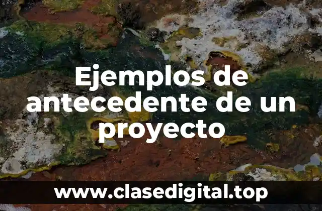 Ejemplos de antecedente de un proyecto