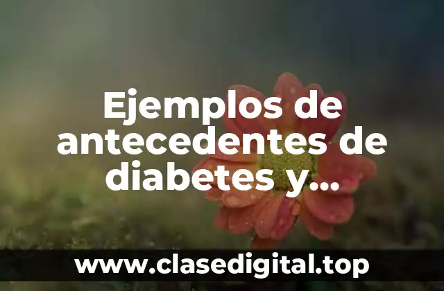 Ejemplos de antecedentes de diabetes