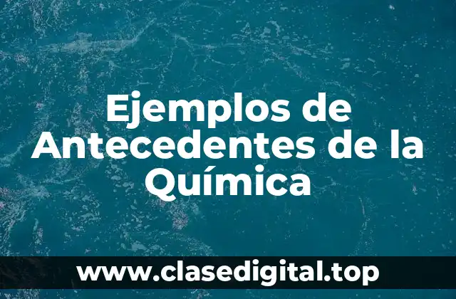 Ejemplos de Antecedentes de la Química