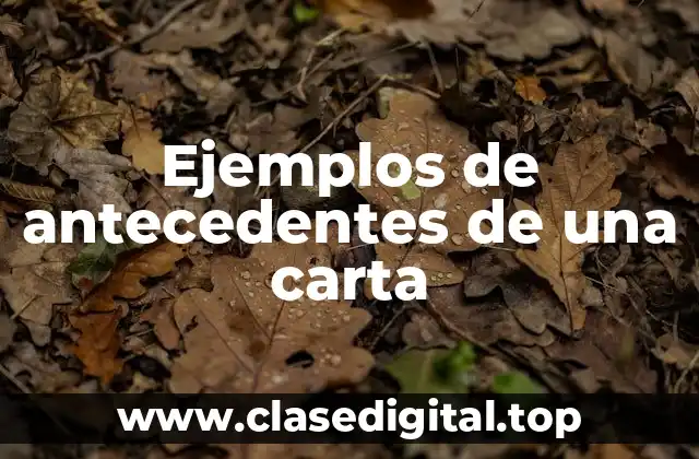 Ejemplos de antecedentes de una carta