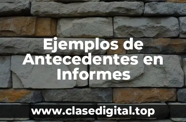 Ejemplos de Antecedentes en Informes