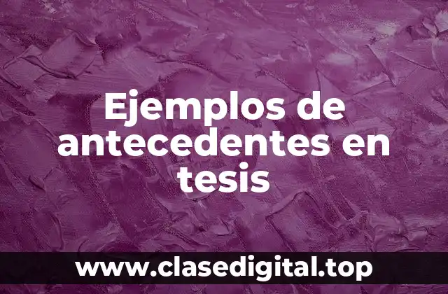 Ejemplos de antecedentes en tesis