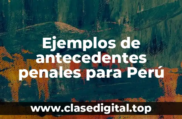 Ejemplos de antecedentes penales para Perú