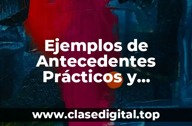 Ejemplos de Antecedentes Prácticos y Significado