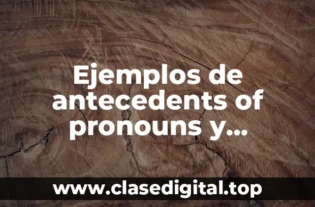 Ejemplos de antecedents of pronouns