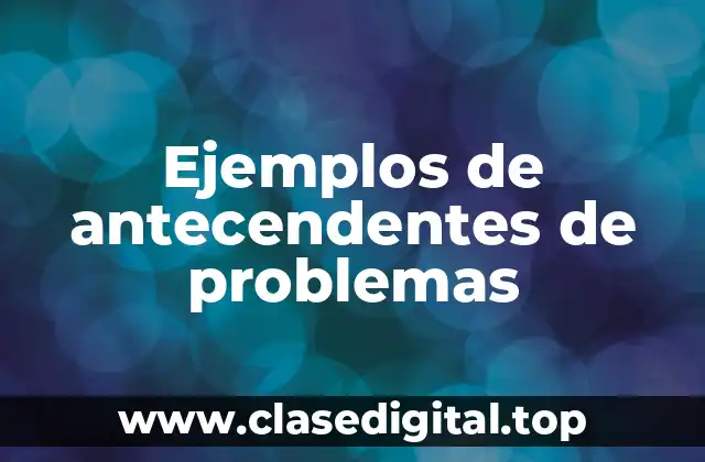 Ejemplos de antecendentes de problemas