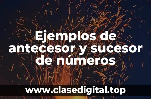 Ejemplos de antecesor y sucesor de números