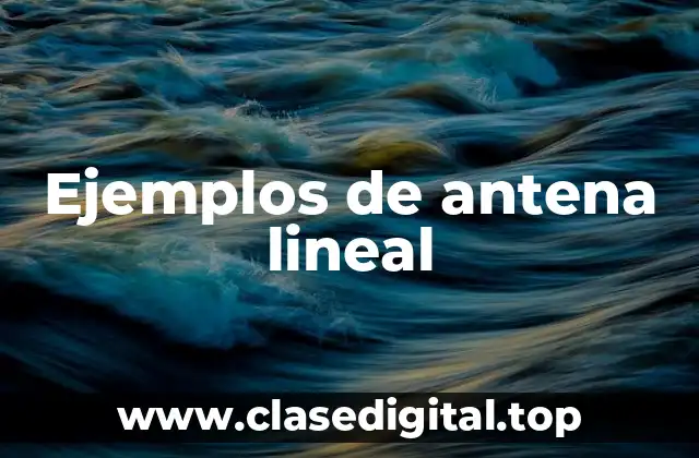 Ejemplos de antena lineal