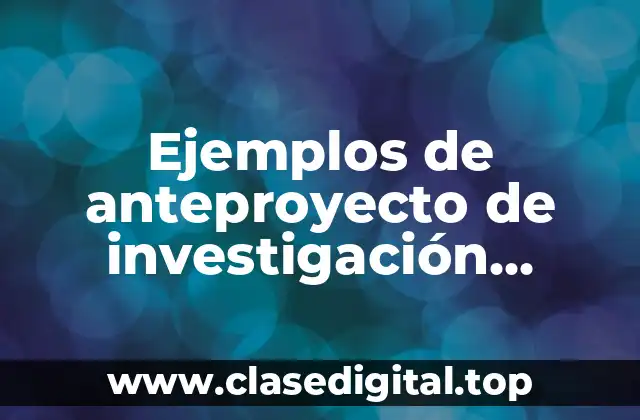 Ejemplos de anteproyecto de investigación educativa