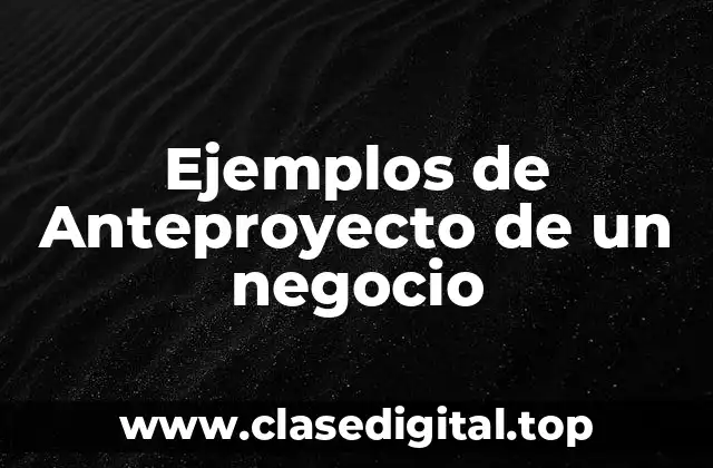 Ejemplos de Anteproyecto de un negocio