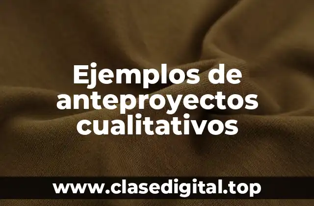 Ejemplos de anteproyectos cualitativos