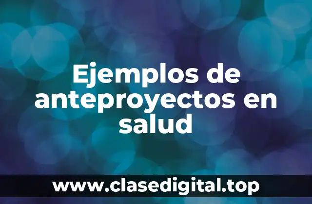 Ejemplos de anteproyectos en salud
