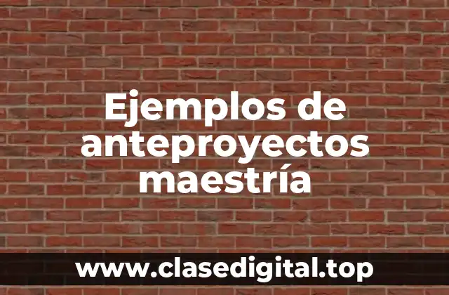 Ejemplos de anteproyectos maestría