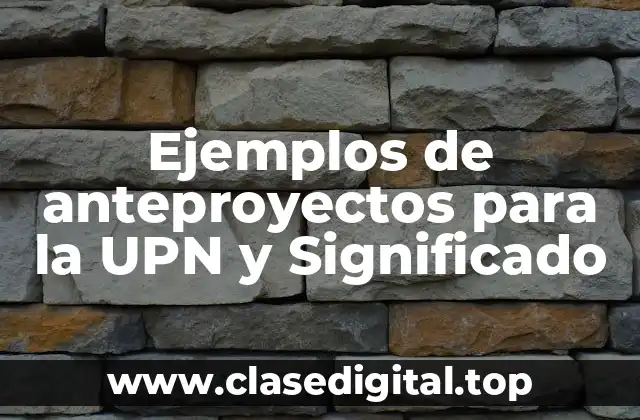 Ejemplos de anteproyectos para la UPN