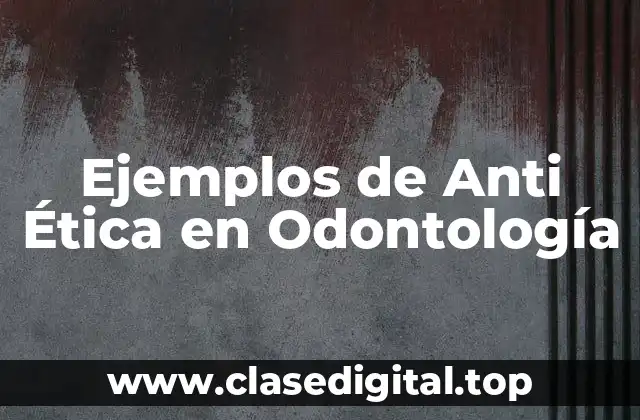 Ejemplos de Anti Ética en Odontología
