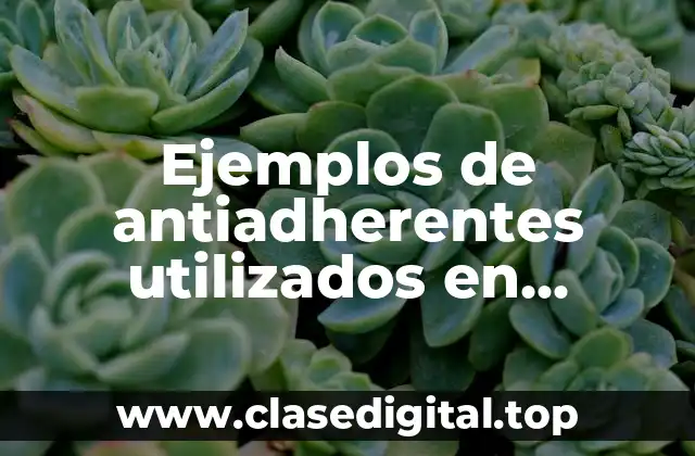 Ejemplos de antiadherentes utilizados en farmacos