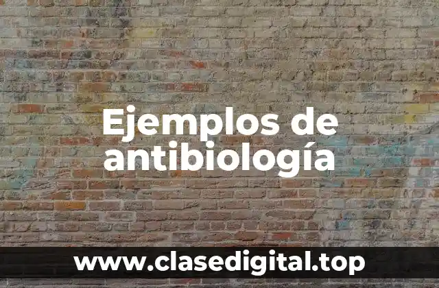 Ejemplos de antibiología