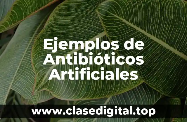 Ejemplos de Antibióticos Artificiales