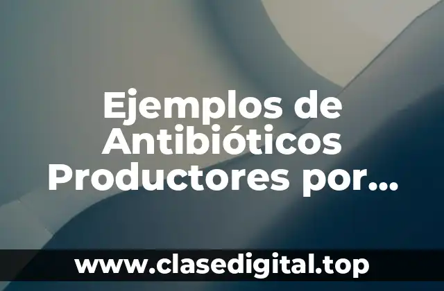 Ejemplos de Antibióticos Productores por Hongos