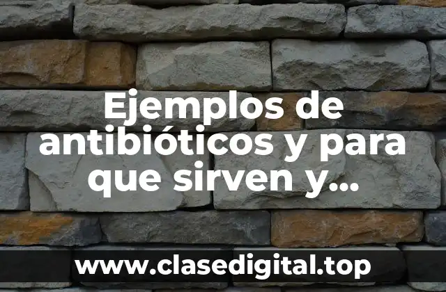 Ejemplos de antibióticos y para que sirven y Significado