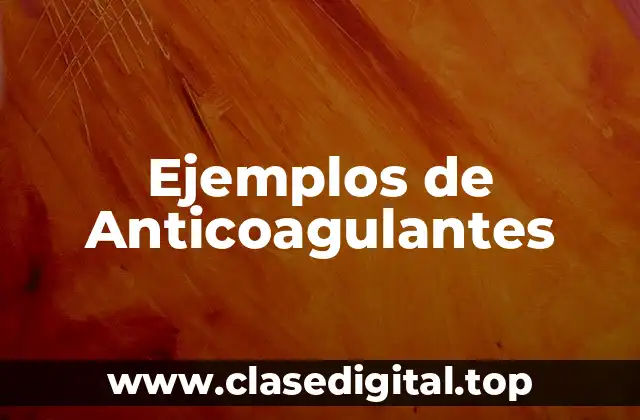 Ejemplos de Anticoagulantes