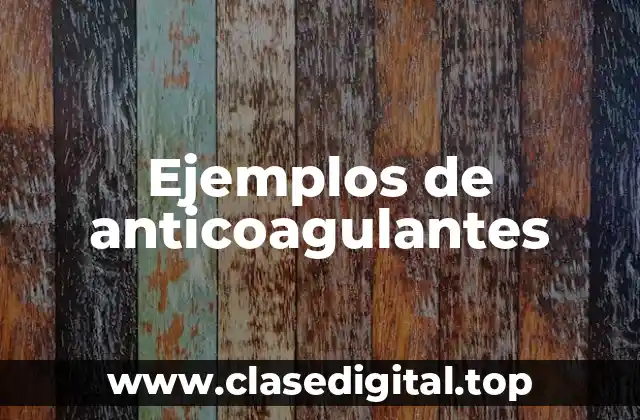 Ejemplos de anticoagulantes