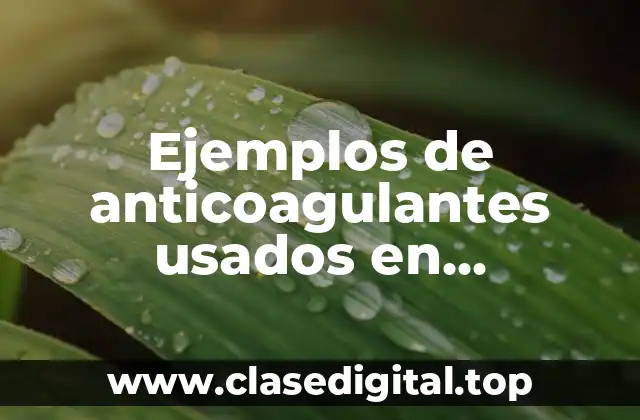 Ejemplos de anticoagulantes usados en hematología