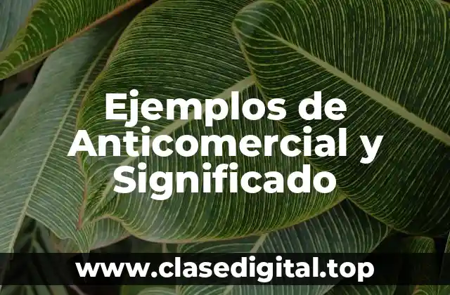 Ejemplos de Anticomercial y Significado