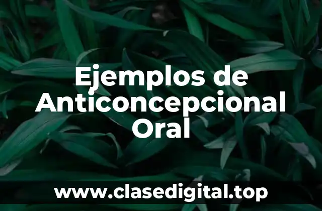 Ejemplos de Anticoncepcional Oral