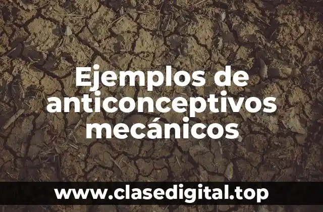 Ejemplos de anticonceptivos mecánicos