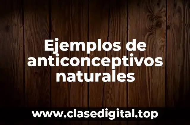 Ejemplos de anticonceptivos naturales