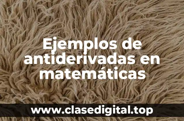 Ejemplos de antiderivadas en matemáticas