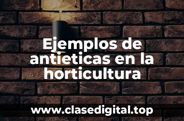 Ejemplos de antieticas en la horticultura