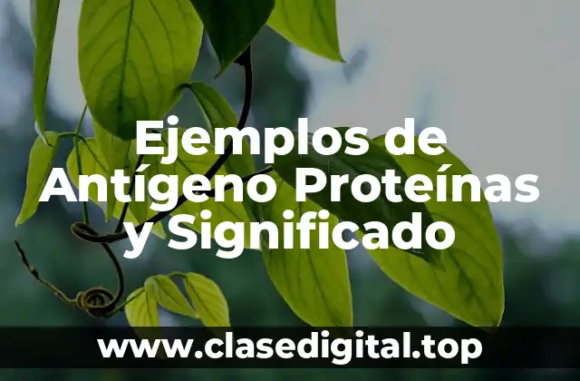 Ejemplos de Antígeno Proteínas