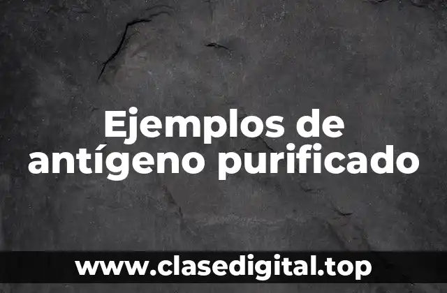 Ejemplos de antígeno purificado