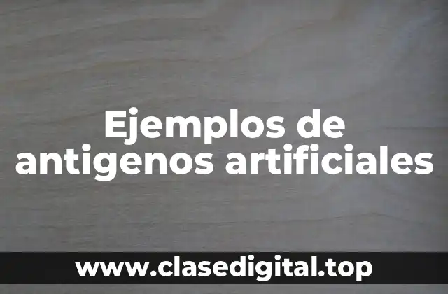 Ejemplos de antigenos artificiales