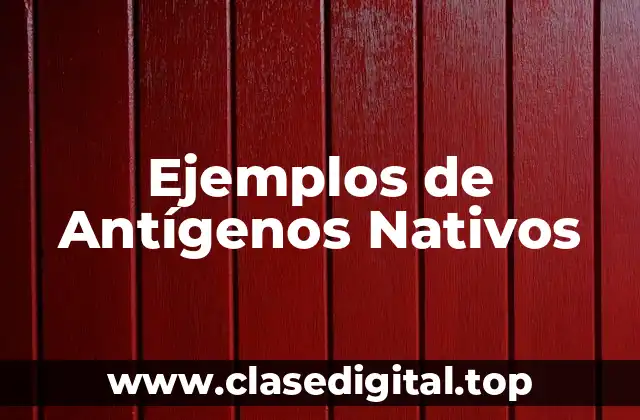 Ejemplos de Antígenos Nativos