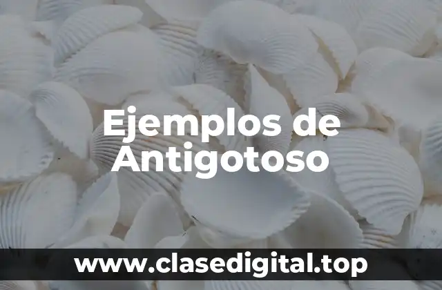 Ejemplos de Antigotoso