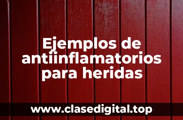 Ejemplos de antiinflamatorios para heridas