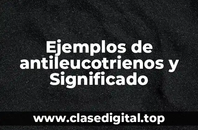 Ejemplos de antileucotrienos