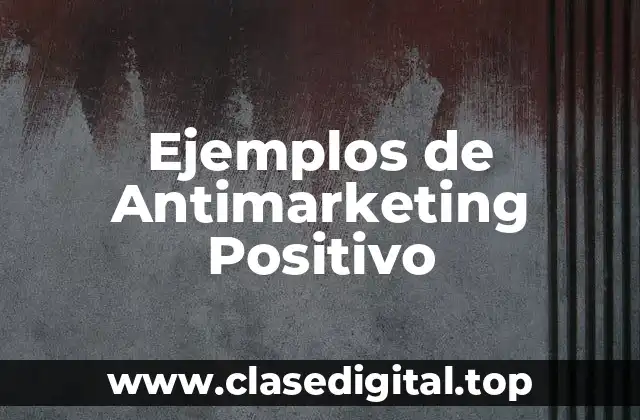 Ejemplos de Antimarketing Positivo
