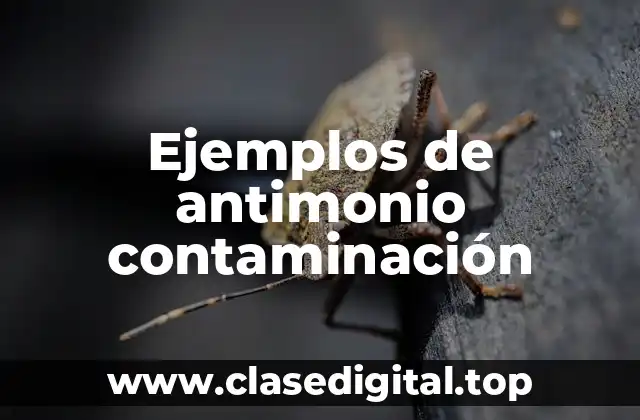 Ejemplos de antimonio contaminación