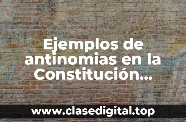 Ejemplos de antinomias en la Constitución Jurídica de México