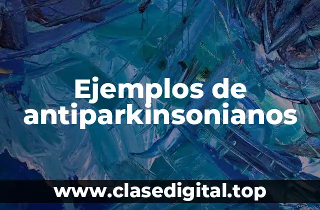Ejemplos de antiparkinsonianos