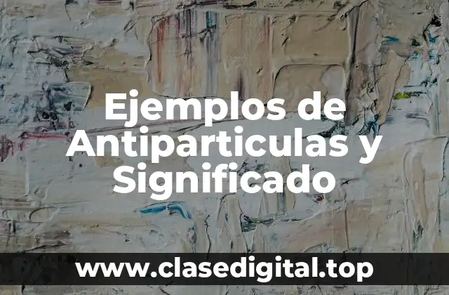 Ejemplos de antiparticulas