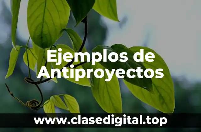 Ejemplos de Antiproyectos
