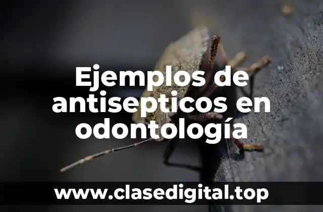 Ejemplos de antisepticos en odontología