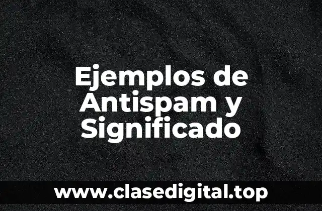 Ejemplos de Antispam y Significado