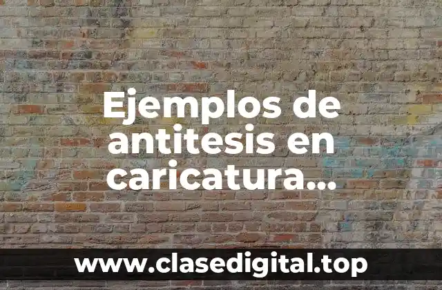 Ejemplos de antitesis en caricatura periodística