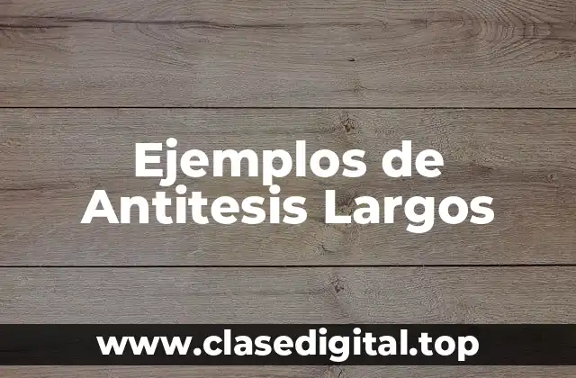 Ejemplos de Antitesis Largos